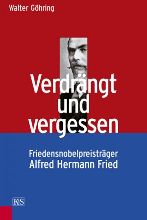 ISBN 9783218007689: Verdrängt und vergessen – Friedensnobelpreisträger Alfred Hermann Fried