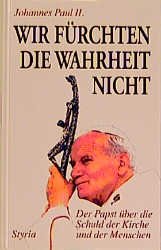 ISBN 9783222124952: Wir fürchten die Wahrheit nicht. Der Papst über die Schuld der Kirche und der Menschen