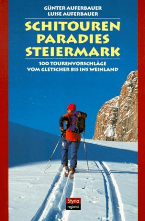 ISBN 9783222126086: Schitourenparadies Steiermark – 360 Ziele vom Dachstein bis ins Weinland