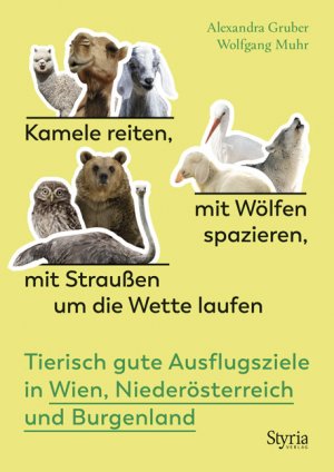 ISBN 9783222136559: Kamele reiten, mit Wölfen spazieren, mit Straußen um die Wette laufen: Tierisch gute Ausflugsziele in Wien, Niederösterreich und Burgenland