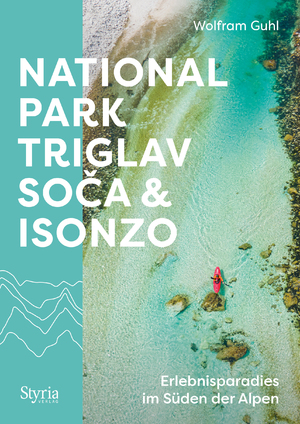 ISBN 9783222137310: Nationalpark Triglav, Soča & Isonzo - Erlebnisparadies im Süden der Alpen