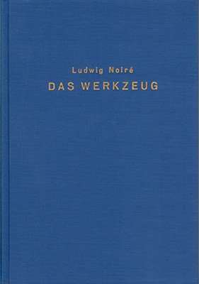 ISBN 9783253020209: Das Werkzeug und seine Bedeutung für die Entwicklungsgeschichte der Menschheit: 1.: Philosophischer Theil / 2.: Technologischer Theil Noiré, Ludwig