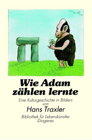 ISBN 9783257007992: Wie Adam zählen lernte : eine Kulturgeschichte in Bildern. von Hans Traxler / Bibliothek für Lebenskünstler