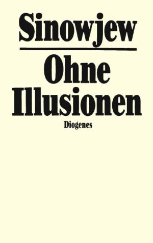 gebrauchtes Buch – Alexander Sinowjew – Ohne Illusionen. Interviews, Vorträge, Aufsätze. Deutsch von Alexander Rothstein.