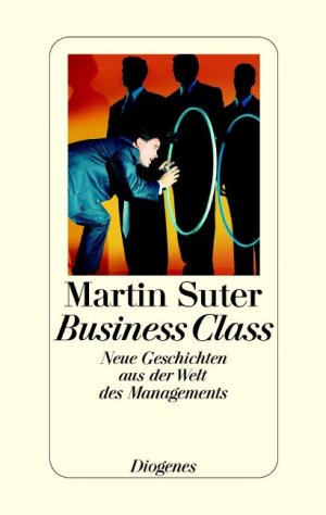 ISBN 9783257063295: Business Class. Neue Geschichten aus der Welt des Managements. (Sämtliche Kolumnen wurden unter denselben Titeln zuerst veröffentlicht in der WELTWOCHE ...)