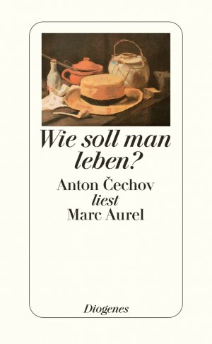 ISBN 9783257063820: Wie soll man leben?: Anton Cechov liest Marc Aurel Cechov, Anton; Marc Aurel und Urban, Peter