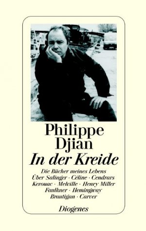 ISBN 9783257063882: In der Kreide: Die Bücher meines Lebens. Über Salinger, Céline, Cendrars, Kerouac, Melville, Henry Miller, Faulkner, Hemingway, Brautigan, Carver Djian, Philippe