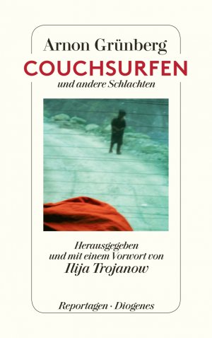 ISBN 9783257068702: Couchsurfen und andere Schlachten - Herausgegeben und mit einem Vorwort von Ilija Trojanow