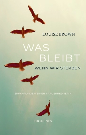 ISBN 9783257071764: Was bleibt, wenn wir sterben - Erfahrungen einer Trauerrednerin