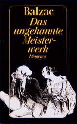 gebrauchtes Buch – Balzac, Honoré de – Das ungekannte Meisterwerk : Erzählungen. Balzac, Honoré de: Die menschliche Komödie ; 37; Diogenes-Taschenbuch ; 130