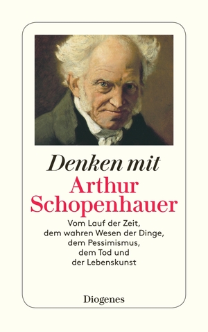 ISBN 9783257235852: Denken mit Arthur Schopenhauer - Vom Lauf der Zeit, dem wahren Wesen der Dinge, dem Pessimismus, dem Tod und der Lebenskunst