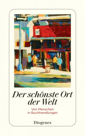 ISBN 9783257244267: Der schönste Ort der Welt - Von Menschen in Buchhandlungen