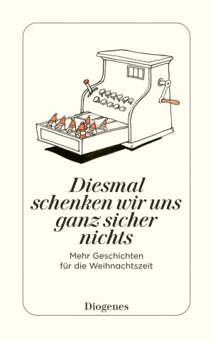 ISBN 9783257245981: Diesmal schenken wir uns ganz sicher nichts - Mehr Geschichten für die Weihnachtszeit