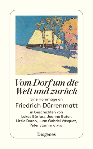 ISBN 9783257246094: Vom Dorf um die Welt und zurück - Eine Hommage an Friedrich Dürrenmatt in Geschichten von Lukas Bärfuss, Joanna Bator, Lizzie Doron, Fernando Pérez, Peter Stamm, u.v.a.