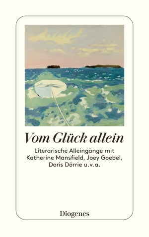 ISBN 9783257246766: Vom Glück allein - Literarische Alleingänge mit Katherine Mansfield, Joey Goebel, Doris Dörrie u. v. a.