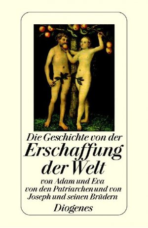 ISBN 9783257700770: Die Geschichte von der Erschaffung der Welt - von Adam und Eva, von ihrem Sündenfall, von Abraham, Jakob und Joseph und seinen Brüdern