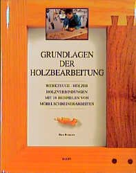 ISBN 9783258049816: Grundlagen der Holzbearbeitung – Werkzeuge - Hölzer - Holzverbindungen. Mit 18 Beispielen von Möbelschreinerarbeiten