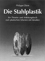 ISBN 9783258051710: Die Stahlplastik - Ein Theorie- und Anleitungsbuch zum plastischen Arbeiten mit Metallen