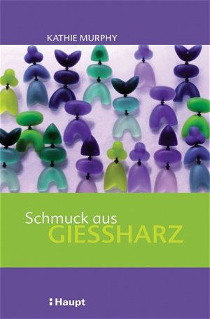 ISBN 9783258066806: Schmuck aus Giessharz von Kathie Murphy Polyesterharz ist ein flüssiger Kunststoff, der mit speziellen Pasten eingefärbt oder farblos zum Einbetten von Gegenständen verwendet werden kann. Es lässt sic