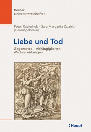 Peter Rusterholz, Sara M Zwahlen (Herausgeber) - Liebe und Tod. Gegenstze - Abhngigkeiten - Wechselwirkungen Berner Universittsschriften 50