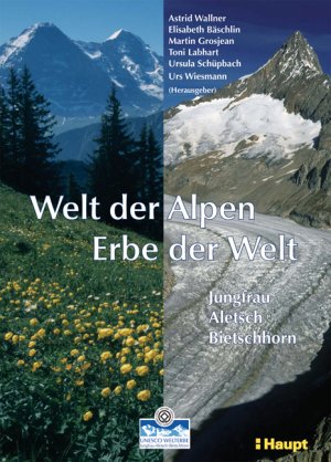 ISBN 9783258071602: Welt der Alpen - Erbe der Welt: UNESCO Welterbe-Region Jungfrau - Aletsch - Bietschhorn. Jahrbuch der Gegrafischen Gesellschaft, Bern Bd. 62/7 Wallner, Astrid; Bäschlin, Elisabeth; Grosjean, Martin; Labhart, Toni; Schüpbach, Ursula and Wiesmann, Urs