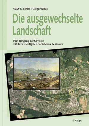 ISBN 9783258073101: Die ausgewechselte Landschaft: Vom Umgang der Schweiz mit ihrer wichtigsten natürlichen Ressource [Gebundene Ausgabe] Klaus C. Ewald (Autor), Gregor Klaus (Autor)