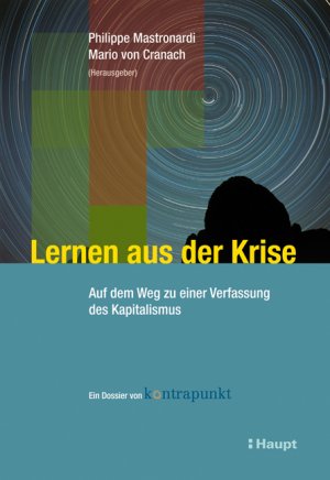 ISBN 9783258075723: Lernen aus der Krise: Auf dem Weg zu einer Verfassung des Kapitalismus - ein Dossier von kontrapunkt Mastronardi, Philippe und Cranach, Marion von