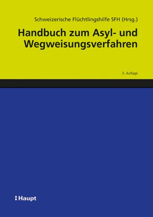 neues Buch – Handbuch zum Asyl- und Wegweisungsverfahren | Schweizerische Flüchtlingshilfe SFH | Buch | 758 S. | Deutsch | 2021 | Haupt Verlag AG | EAN 9783258081847