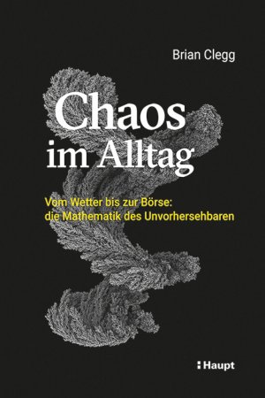 ISBN 9783258082462: Chaos im Alltag - Vom Wetter bis zur Börse: die Mathematik des Unvorhersehbaren