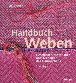 Erika Arndt (Autor) - Handbuch Weben: Geschichte, Materialien und Techniken der Handwebens