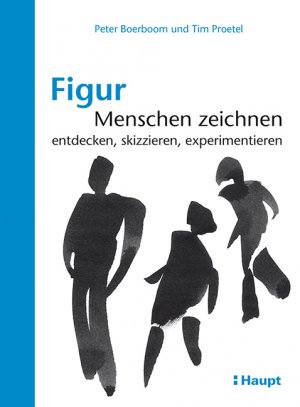 ISBN 9783258601373: Figur: Menschen zeichnen - entdecken, skizzieren, experimentieren