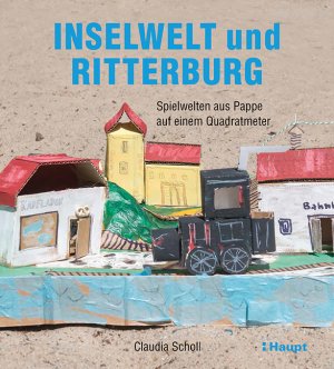 ISBN 9783258601489: Inselwelt und Ritterburg - Spielwelten aus Pappe auf einem Quadratmeter