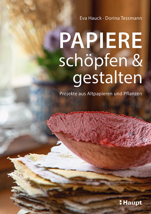 ISBN 9783258602837: Papiere schöpfen und gestalten – Projekte aus Altpapieren und Pflanzen