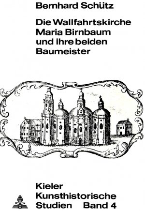 ISBN 9783261009043: Die Wallfahrtskirche Maria Birnbaum und ihre beiden Baumeister | Bernhard Schütz | Taschenbuch | Kieler kunsthistorische Studien | Paperback | Deutsch | Peter Lang | EAN 9783261009043