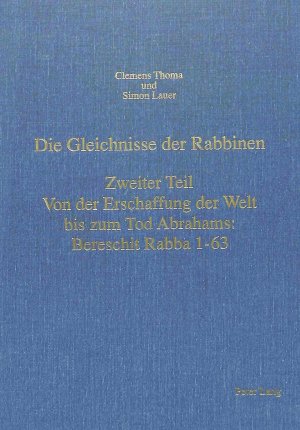 ISBN 9783261043962: Die Gleichnisse der Rabbinen- Zweiter Teil: Von der Erschaffung der Welt bis zum Tod Abrahams: Bereschit Rabba 1-63 - Einleitung, Übersetzung mit Kommentar, Texte