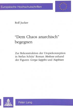 ISBN 9783261044501: «Dem Chaos anarchisch» begegnen - Zur Rekonstruktion der Utopiekonzeption in Stefan Schütz' Roman "Medusa</I> anhand der Figuren "Gorga Sappho</I> und "Naphtan</I>