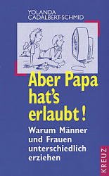 gebrauchtes Buch – Yolanda Cadalbert-Schmid – Aber Papa hat's erlaubt - Warum Männer und Frauen unterschiedlich erziehen