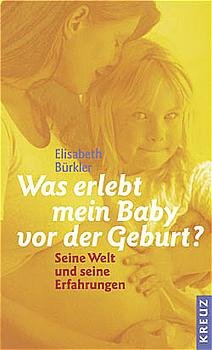 gebrauchtes Buch – Elisabeth Bürkler – Was erlebt mein Baby vor der Geburt? Seine Welt und seine Erfahrungen