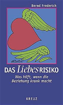 gebrauchtes Buch – Bernd Frederich – Das Liebesrisiko: Was hilft, wenn die Beziehung krank macht