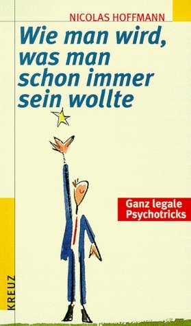 ISBN 9783268002481: Wie man wird, was man schon immer sein wollte – Ganz legale Psychotricks