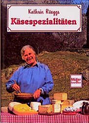 ISBN 9783275011896: Kathrin Rüeggs Käsespezialitäten