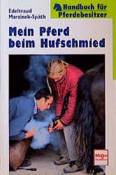 neues Buch – Mein Pferd beim Hufschmied – Mein Pferd beim Hufschmied. Handbuch fÃ¼r Pferdebesitzer. Marzinek-SpÃ¤th, Edel