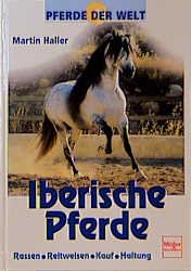 ISBN 9783275013135: Iberische Pferde. Rassen, Reitweisen, Kauf, Haltung. - neues Buch -