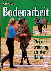 ISBN 9783275013395: Bodenarbeit: Pferdetraining an der Hand Arz, Christa