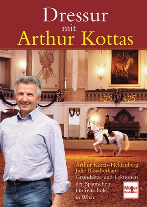 ISBN 9783275017225: Dressur mit Arthur Kottas – Grundsätze und Lektionen der Spanischen Hofreitschule in Wien