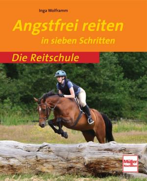 Inga Wolframm (Autor) - Angstfrei Reiten: in sieben Schritten