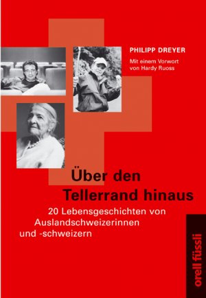 ISBN 9783280026991: Über den Tellerrand hinaus: 20 Lebensgeschichten von Auslandschweizerinnen und -schweizern Dreyer, Philipp