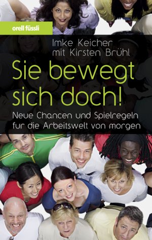 gebrauchtes Buch – Imke Keicher mit Kirsten Brühl – Sie bewegt sich doch! Neue Chancen und Spielregeln für die Arbeitswelt von morgen.