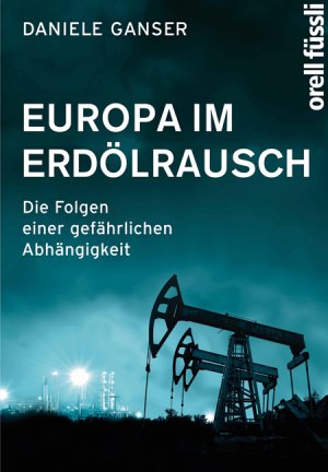 gebrauchtes Buch – Daniele Ganser – Europa im Erdölrausch - Die Folgen einer gefährlichen Abhängigkeit