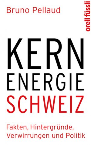 ISBN 9783280055335: Kernenergie Schweiz - Fakten, Hintergründe, Verwirrungen und Politik